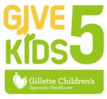 GIVE KIDS 5 GILLETTE CHILDREN'S SPECIALTY HEALTHCARE