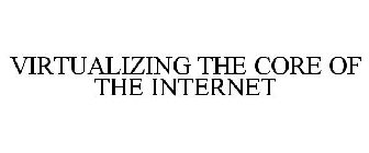 VIRTUALIZING THE CORE OF THE INTERNET