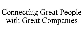 CONNECTING GREAT PEOPLE WITH GREAT COMPANIES