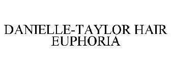 DANIELLE-TAYLOR HAIR EUPHORIA