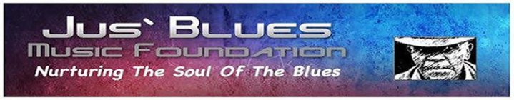 JUS` BLUES MUSIC FOUNDATION NUTURING THE SOUL OF THE BLUES