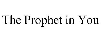 THE PROPHET IN YOU