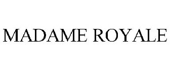 MADAME ROYALE