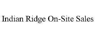 INDIAN RIDGE ON-SITE SALES