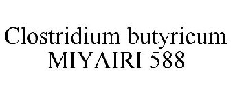 CLOSTRIDIUM BUTYRICUM MIYAIRI 588