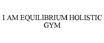 I AM EQUILIBRIUM HOLISTIC GYM