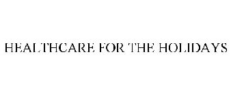 HEALTHCARE FOR THE HOLIDAYS