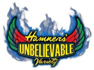 HAMNERS' UNBELIEVABLE VARIETY