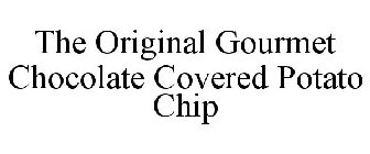 THE ORIGINAL GOURMET CHOCOLATE COVERED POTATO CHIP