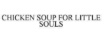 CHICKEN SOUP FOR LITTLE SOULS
