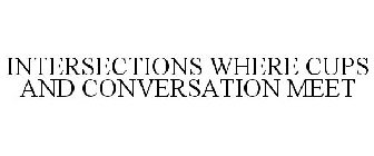 INTERSECTIONS WHERE CUPS AND CONVERSATION MEET