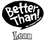 BETTER THAN! THE SMARTER CHOICE LEAN