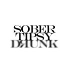 SOBER TIPSY DRUNK