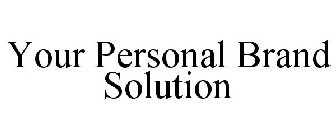 YOUR PERSONAL BRAND SOLUTION