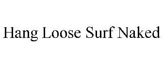 HANG LOOSE SURF NAKED