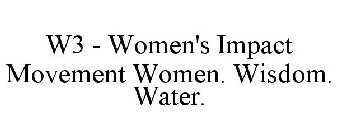 W3 - WOMEN'S IMPACT MOVEMENT: WOMEN. WISDOM. WATER.
