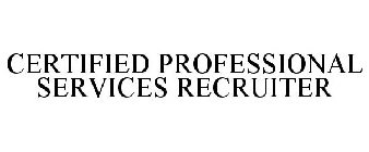 CERTIFIED PROFESSIONAL SERVICES RECRUITER