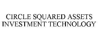 CIRCLE SQUARED ASSETS INVESTMENT TECHNOLOGY