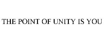 THE POINT OF UNITY IS YOU