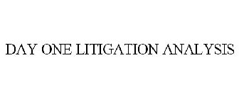 DAY ONE LITIGATION ANALYSIS