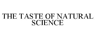 THE TASTE OF NATURAL SCIENCE