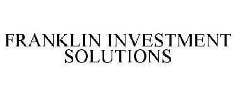 FRANKLIN INVESTMENT SOLUTIONS