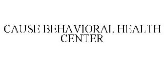 CAUSE BEHAVIORAL HEALTH CENTER