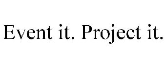 EVENT IT. PROJECT IT.