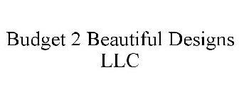 BUDGET 2 BEAUTIFUL DESIGNS LLC