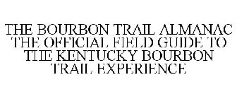 THE BOURBON TRAIL ALMANAC THE OFFICIAL FIELD GUIDE TO THE KENTUCKY BOURBON TRAIL EXPERIENCE
