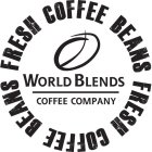 WORLD BLENDS COFFEE COMPANY FRESH COFFEE BEANS