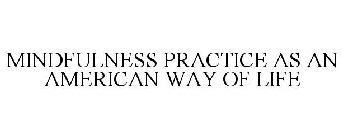 MINDFULNESS PRACTICE AS AN AMERICAN WAY OF LIFE