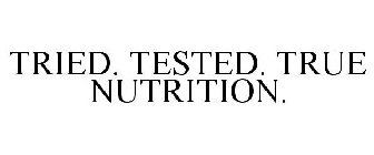 TRIED. TESTED. TRUE NUTRITION.