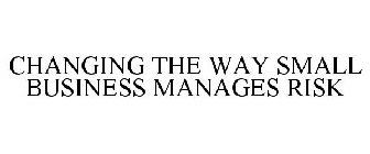 CHANGING THE WAY SMALL BUSINESS MANAGES RISK