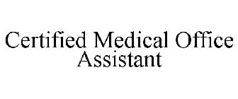 CERTIFIED MEDICAL OFFICE ASSISTANT