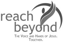REACH BEYOND THE VOICE AND HANDS OF JESUS. TOGETHER.