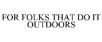 FOR FOLKS THAT DO IT OUTDOORS