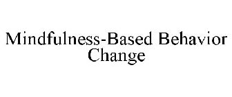 MINDFULNESS-BASED BEHAVIOR CHANGE