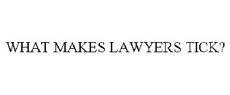 WHAT MAKES LAWYERS TICK?