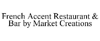 FRENCH ACCENT RESTAURANT & BAR BY MARKET CREATIONS