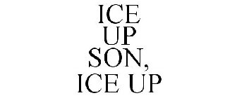 ICE UP SON, ICE UP