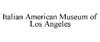 ITALIAN AMERICAN MUSEUM OF LOS ANGELES
