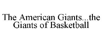 THE AMERICAN GIANTS...THE GIANTS OF BASKETBALL