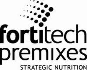 FORTITECH PREMIXES STRATEGIC NUTRITION