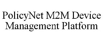 POLICYNET M2M DEVICE MANAGEMENT PLATFORM