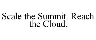 SCALE THE SUMMIT. REACH THE CLOUD.