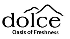 DOLCE OASIS OF FRESHNESS