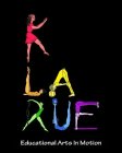 K LA RUE EDUCATIONAL ARTS IN MOTION