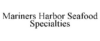 MARINERS HARBOR SEAFOOD SPECIALTIES