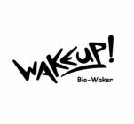 WAKEUP! BIO-WAKER